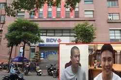 Hai nghi phạm cướp ngân hàng BIDV ở Hà Nội từng hẹn 7 ngày sau chia tiền tiếp