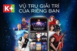 Truyền hình K+ ra mắt app K+ mới với hàng nghìn nội dung hấp dẫn