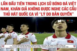 Ảnh chế bóng đá: NHM Việt Nam 'ấm ức' không được nghe Quốc ca