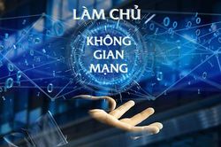 Bảo đảm chủ quyền quốc gia trên không gian mạng chính là bảo vệ chủ quyền quốc gia - dân tộc