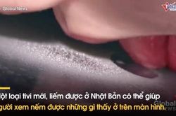 Liếm màn hình tivi, cảm nhận được mùi vị thức ăn