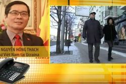 Đại sứ Nguyễn Hồng Thạch thông tin về tình hình người Việt tại Ukraine