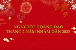 Tổng hợp ngày tốt hoàng đạo tháng 2 năm Nhâm Dần 2022