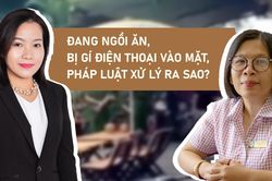 Đang ngồi ăn, bị gí điện thoại vào mặt, pháp luật xử lý ra sao?