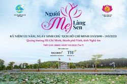 'Người Mẹ làng Sen' - Chương trình nghệ thuật nhân dịp kỷ niệm 132 năm sinh nhật Bác