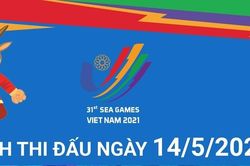 SEA Games 31: Lịch thi đấu ngày 14/5/2022