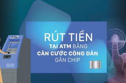 Dùng căn cước công dân rút tiền tại ATM: Đối sánh dữ liệu công dân trước khi được rút tiền