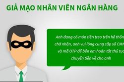 Cảnh báo giả danh nhân viên ngân hàng lừa đảo qua mạng xã hội