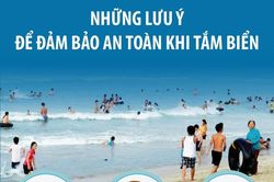 Những lưu ý để đảm bảo an toàn khi tắm biển