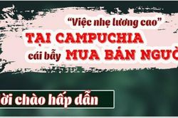 Cảnh báo: 'Việc nhẹ lương cao' tại Campuchia, thủ đoạn mua bán người mới