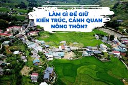 Làm gì để giữ kiến trúc, cảnh quan nông thôn?