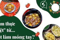 Những món ăn ngon mắt không thể cưỡng lại làm từ nguyên liệu cực bất ngờ