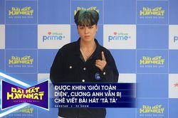 Bài hát hay nhất: Được khen 'giỏi toàn diện', Cương Anh vẫn bị chê viết bài hát 'tà tà'