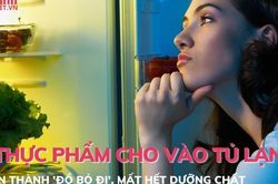 6 thực phẩm cho vào tủ lạnh biến thành 'đồ bỏ đi', mất hết dưỡng chất