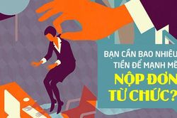 Cần có sẵn bao nhiêu tiền để tự tin nói 'Tôi nghỉ việc' ngay khi bạn ngán công việc tận cổ?