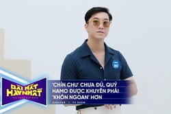 Bài hát hay nhất: 'Chỉn chu' chưa đủ, Quý Hamo được khuyên phải 'khôn ngoan' hơn