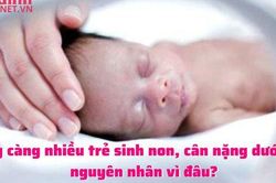 Ngày càng nhiều trẻ sinh non, cân nặng dưới 1kg đâu là căn nguyên?