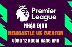 Nhận định trận đấu giữa Newcastle vs Everton, 01h30 ngày 20/10 - vòng 12 Ngoại hạng Anh