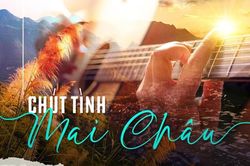 Cuối tuần chill với Chút tình Mai Châu