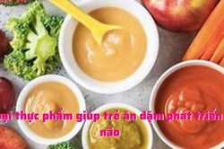 6 loại thực phẩm giúp trẻ ăn dặm phát triển trí não