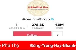 Kênh tiktok Báo Phú Thọ được cấp tích xanh