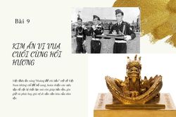 Cổ vật vô giá triều Nguyễn: Bài 9 (bài cuối) - Kim ấn vị vua cuối cùng hồi hương