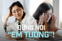 'Em tưởng' - Câu nói gây ám ảnh với các sếp và để lại hậu quả khôn lường khi đi làm