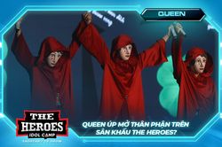 Queen úp mở về thân phận thật sự của mình trên sân khấu The Heroes?