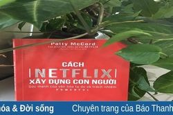 Cách Netflix xây dựng con người: 'Sức mạnh của văn hóa tự do và trách nhiệm'