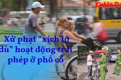 Tổng kiểm tra, xử phạt 'xích lô dù' hoạt động trái phép ở phố cổ