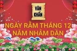 Văn khấn rằm tháng 12 Âm lịch năm Nhâm Dần, bài cúng rằm tháng 12 gia tiên và thổ công chuẩn nhất