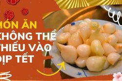Dưa hành - Món ăn không thể thiếu trên mâm cơm Tết Việt