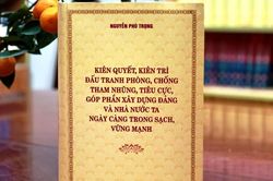 Ra mắt sách của Tổng Bí thư Nguyễn Phú Trọng về phòng, chống tham nhũng, tiêu cực