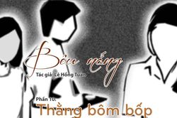 Tạp văn: Bêu nắng (Lê Hồng Tuân)- Phần 10: Thằng bôm bốp