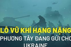 Vũ khí hạng nặng của phương Tây ồ ạt đổ về Ukraine