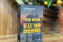 'Tham nhũng dầu mỏ - Thế lực nhiễu loạn thế giới'