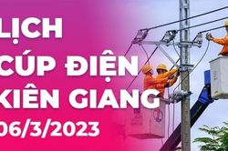 Lịch cúp điện hôm nay tại Kiên Giang ngày 6/3/2023