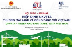 Sắp diễn ra Hội thảo 'Hiệp định UKVFTA - Thương mại xanh và công bằng với Việt Nam'