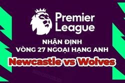 Nhận định trận đấu, soi kèo Newcastle vs Wolves, 23h30 ngày 12/3 - vòng 27 Ngoại hạng Anh