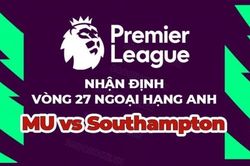 Nhận định trận đấu, soi kèo MU vs Southampton, 21h00 ngày 12/3 - vòng 27 Ngoại hạng Anh