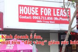 Kinh doanh ế ấm, mặt tiền 'đất vàng' giảm sức hút