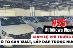 #AutoNews Weekly: Giảm lệ phí trước bạ cho ô tô sản xuất, lắp ráp trong nước