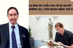 Cụ ông 90 tuổi dùng Tiktok chia sẻ bí quyết dưỡng da, thói quen giúp trẻ khỏe