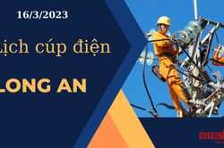 Lịch cúp điện hôm nay ngày 16/3/2023 tại Long An
