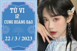 Tử vi vui 12 cung hoàng đạo ngày 22/3: Bạch Dương khá tốt, Nhân Mã khó khăn
