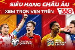 TV360 phát sóng độc quyền vòng loại Euro 2024