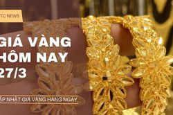 Giá vàng hôm nay 27/3: Tụt dốc ngay phiên đầu tuần