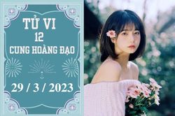 Tử vi vui 12 cung hoàng đạo ngày 29/3: Kim Ngưu gặp rắc rối, Ma Kết cần chủ động