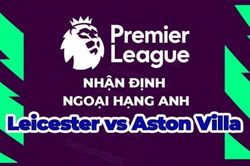Nhận định trận đấu, soi kèo Leicester vs Aston Villa, 01h45 ngày 5/4 - Ngoại hạng Anh
