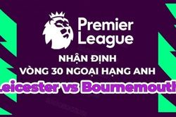 Nhận định, soi kèo Leicester vs Bournemouth, 21h00 ngày 8/4 - vòng 30 Ngoại hạng Anh